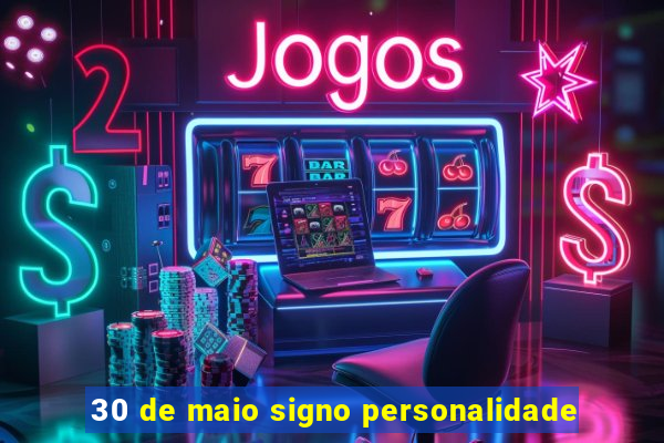 30 de maio signo personalidade